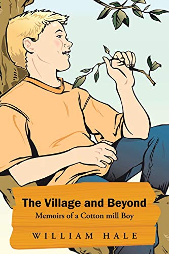 Stock image for The Village and Beyond: Memoirs of a Cotton Mill Boy for sale by Chiron Media