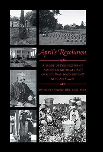 Beispielbild fr April's Revolution: A Modern Perspective of American Medical Care of Civil War Soldiers and African Slaves zum Verkauf von ThriftBooks-Dallas