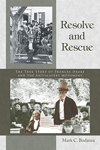 Stock image for Resolve and Rescue: The True Story of Frances Drake and the Antislavery Movement for sale by Books From California