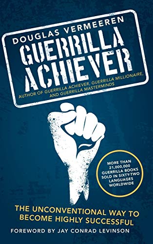 9781491729168: Guerrilla Achiever: The Unconventional Way to Become Highly Successful