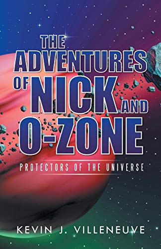 Stock image for The Adventures of Nick and O-Zone: Protectors of the Universe for sale by Chiron Media