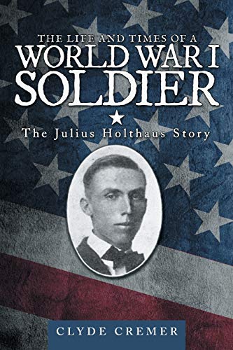 9781491729793: The Life and Times of a World War I Soldier: The Julius Holthaus Story