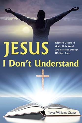 Beispielbild fr Jesus, I Don't Understand: Rachel's Doubts in God's Holy Word Are Restored Through His Son, Jesus zum Verkauf von Chiron Media