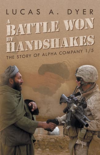 A Battle Won by Handshakes: The Story of Alpha Company 1/5 (Paperback): Lucas a Dyer