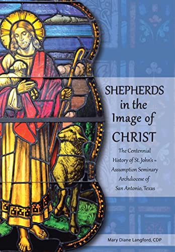 Stock image for Shepherds in the Image of Christ: The Centennial History of St. John's Assumption Seminary Archdiocese of San Antonio, Texas for sale by Lucky's Textbooks