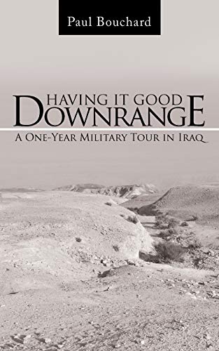Beispielbild fr Having It Good Downrange A OneYear Military Tour in Iraq zum Verkauf von PBShop.store US