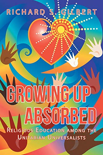 9781491734063: Growing Up Absorbed: Religious Education among the Unitarian Universalists