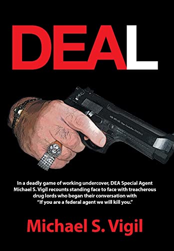 9781491735213: Deal: In a Deadly Game of Working Undercover, Dea Special Agent Michael S. Vigil Recounts Standing Face to Face with Treache