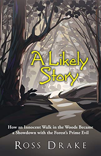 Imagen de archivo de A Likely Story: How an Innocent Walk in the Woods Became a Showdown with the Forest's Prime Evil a la venta por Chiron Media
