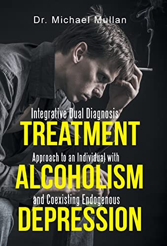 Beispielbild fr Integrative Dual Diagnosis Treatment Approach to an Individual with Alcoholism and Coexisting Endogenous Depression zum Verkauf von PBShop.store US