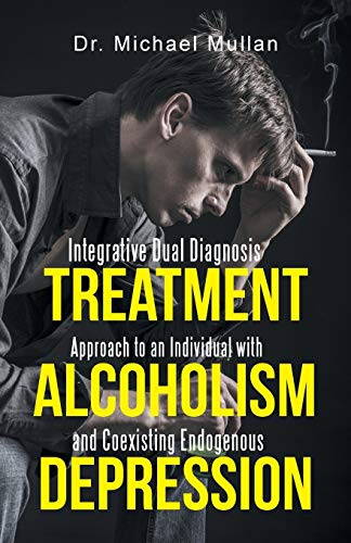 Stock image for Integrative Dual Diagnosis Treatment Approach to an Individual with Alcoholism and Coexisting Endogenous Depression for sale by Chiron Media