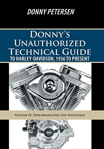 Stock image for Donny's Unauthorized Technical Guide to Harley-Davidson, 1936 to Present: Volume IV: Performancing the Evolution for sale by Lucky's Textbooks