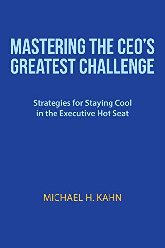 9781491738719: Mastering the CEO's Greatest Challenge: Strategies for Staying Cool in the Executive Hot Seat