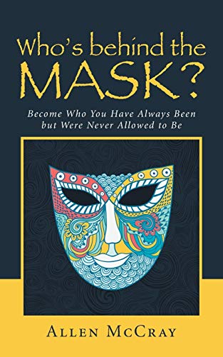 Beispielbild fr Who's Behind the Mask?: Become Who You Have Always Been But Were Never Allowed to Be zum Verkauf von Chiron Media