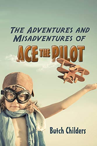 Beispielbild fr The Adventures and Misadventures of Ace the Pilot zum Verkauf von Chiron Media