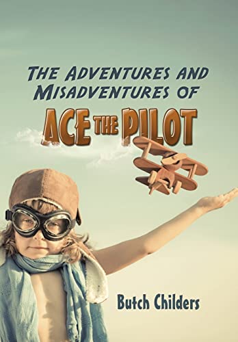 9781491739143: The Adventures and Misadventures of Ace the Pilot