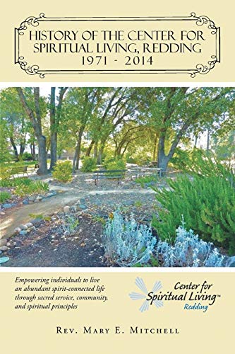 9781491741870: History of the Center for Spiritual Living, Redding: Empowering individuals to live an abundant spirit-connected life through sacred service, community, and spiritual principles
