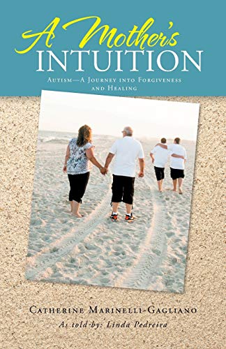 Beispielbild fr A Mother's Intuition: Autism-A Journey Into Forgiveness and Healing zum Verkauf von Chiron Media