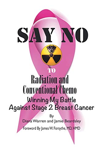 Beispielbild fr Say No to Radiation and Conventional Chemo: Winning My Battle Against Stage 2 Breast Cancer zum Verkauf von Chiron Media