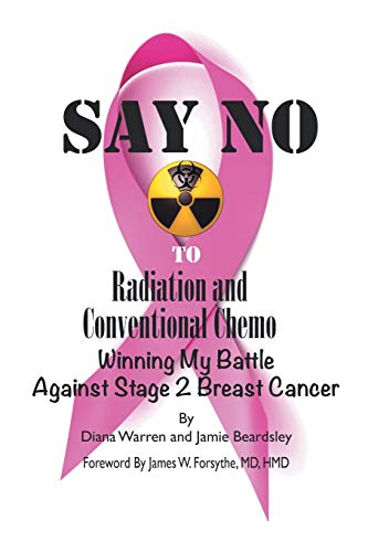 Stock image for Say No to Radiation and Conventional Chemo: Winning My Battle Against Stage 2 Breast Cancer for sale by Chiron Media
