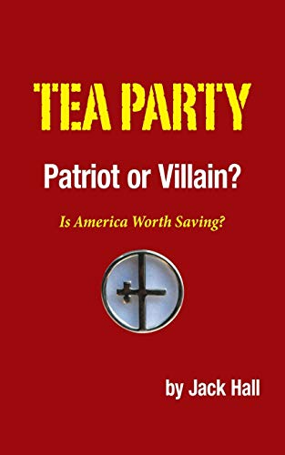 Beispielbild fr Tea Party - Patriot or Villain?: Is America Worth Saving? zum Verkauf von Chiron Media