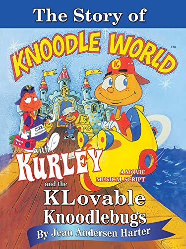 9781491747117: THE STORY of KURLEY and THE KNOODLEBUGS: A MOVIE MUSICAL SCRIPT