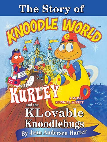 Stock image for The STORY of KURLEY and the KNOODLEBUGS : A Movie Musical Script for sale by Better World Books