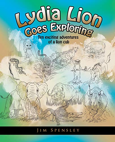 9781491748497: Lydia Lion Goes Exploring: Ten Exciting Adventures of a Lion Cub