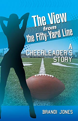 Stock image for The View from the Fifty-Yard Line: A Cheerleader's Story for sale by Chiron Media