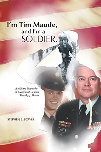 Beispielbild fr I'm Tim Maude, and I'm a Soldier: A Military Biography of Lieutenant General Timothy J. Maude zum Verkauf von Alert Graphics