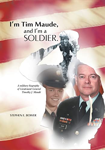 Beispielbild fr I'm Tim Maude, and I'm a Soldier: A Military Biography of Lieutenant General Timothy J. Maude zum Verkauf von HPB-Diamond