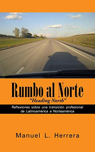 Stock image for Rumbo al Norte: Reflexiones sobre una transicin profesional de Latinoamrica a Norteamrica (Spanish Edition) for sale by Lucky's Textbooks