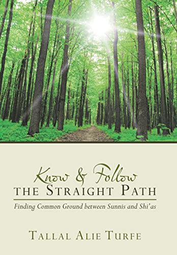 Imagen de archivo de Know and Follow the Straight Path: Finding Common Ground between Sunnis and Shi'as a la venta por Lucky's Textbooks