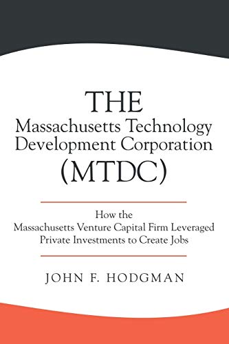 Stock image for The Massachusetts Technology Development Corporation (Mtdc): How the Massachusetts Venture Capital Firm Leveraged Private Investments to Create Jobs for sale by Lucky's Textbooks