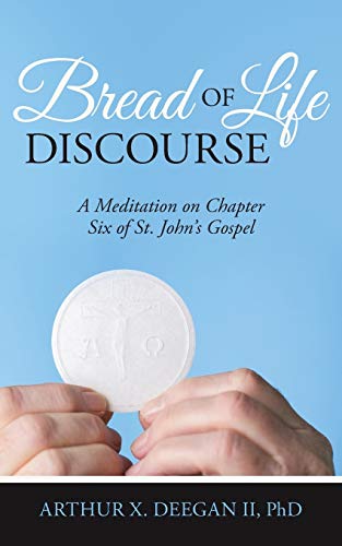 Imagen de archivo de Bread of Life Discourse: A Meditation on Chapter Six of St. John's Gospel a la venta por ThriftBooks-Dallas