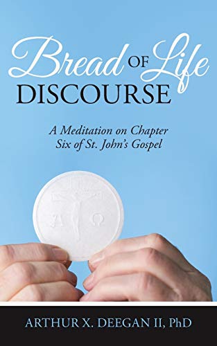 9781491760147: Bread of Life Discourse: A Meditation on Chapter Six of St. John s Gospel