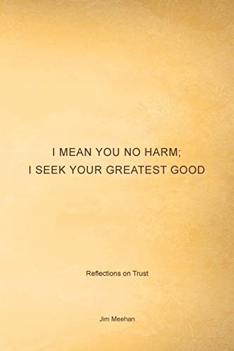 Imagen de archivo de I Mean You No Harm; I Seek Your Greatest Good: Reflections on Trust a la venta por Lucky's Textbooks