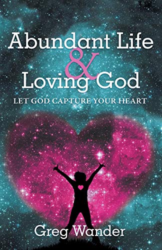 Beispielbild fr Abundant Life and Loving God: Let God Capture Your Heart zum Verkauf von Chiron Media