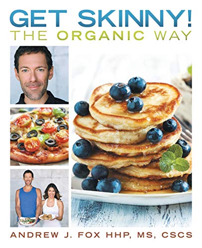 9781491762905: Get Skinny! The Organic Way: Eating your way to a stronger, leaner, healthier you.