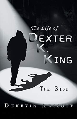 Beispielbild fr The Life of Dexter K. King: The Rise zum Verkauf von Lucky's Textbooks