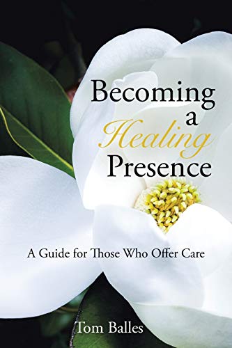 Beispielbild fr Becoming a Healing Presence: A Guide For Those Who Offer Care zum Verkauf von Chiron Media