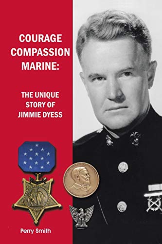 Beispielbild fr Courage, Compassion, Marine : The Unique Story of Jimmie Dyess zum Verkauf von Better World Books