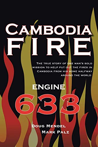 Stock image for Cambodia Fire: The True Story of One's Man's Solo Mission to Help Put Out the Fires in Cambodia from His Home Half-Way Around the Wor for sale by ThriftBooks-Dallas