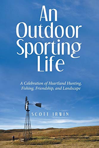 Beispielbild fr An Outdoor Sporting Life: A Celebration of Heartland Hunting, Fishing, Friendship, and Landscape zum Verkauf von Chiron Media
