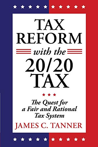 Imagen de archivo de Tax Reform with the 20/20 Tax : The Quest for a Fair and Rational Tax System a la venta por Better World Books