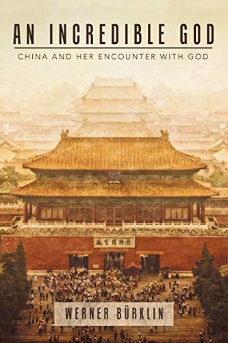 Imagen de archivo de An Incredible God: China and Her Encounter with God a la venta por Lucky's Textbooks