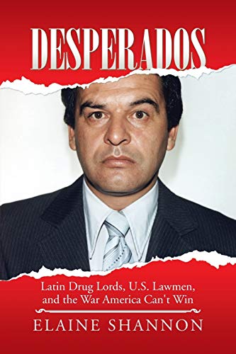Stock image for Desperados: Latin Drug Lords, U.S. Lawmen, and the War America Can't Win (Paperback or Softback) for sale by BargainBookStores