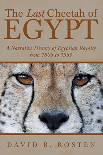 Stock image for The Last Cheetah of Egypt: A Narrative History of Egyptian Royalty from 1805 to 1953 for sale by Karl Theis