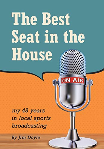 9781491779538: The Best Seat in the House: My 48 years in local sports broadcasting