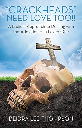 Stock image for Crackheads Need Love Too: A Biblical Approach to Dealing with the Addiction of a Loved One for sale by Chiron Media